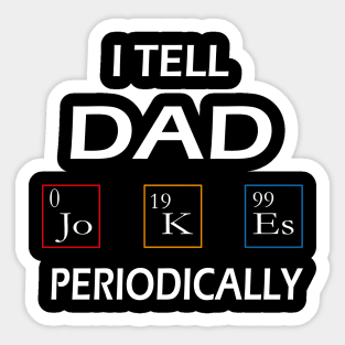 I Tell Dad Jokes Periodically  T Shirt Sticker